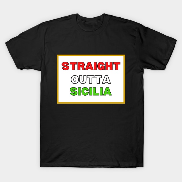 Straight Outta Sicilia T-Shirt by Artsy Y'all